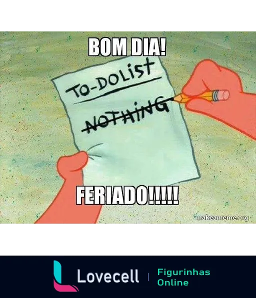 Figurinha de Bom Dia com Bob Esponja segurando uma lista de tarefas com a palavra 'NOTHING' sendo riscada, simbolizando um dia de feriado sem tarefas