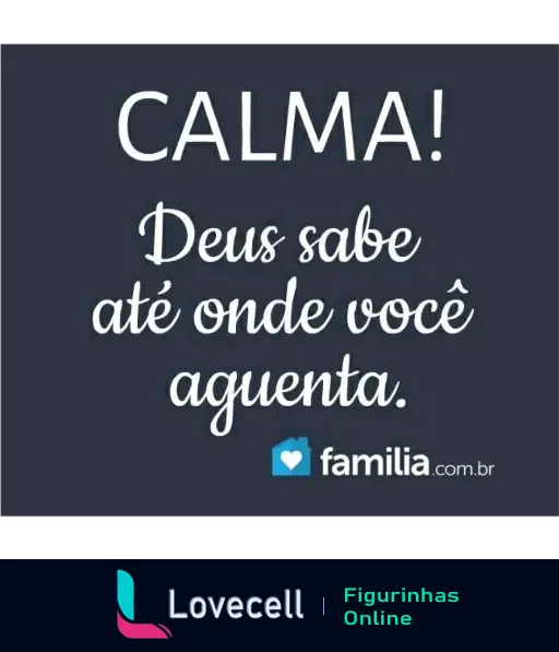 Imagem motivacional com fundo escuro e texto: 'Calma! Deus sabe até onde você aguenta'. Ideal para momentos de reflexão e fé.