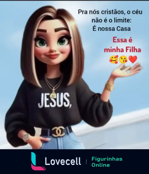 Uma personagem animada com cabelos castanhos e lisos, usando uma blusa preta com a palavra 'JESUS' e jeans. No fundo, céu azul, e o texto: 'Pra nós cristãos, o céu não é o limite: É nossa Casa' e 'Essa é minha Filha 😍😘❤️'.