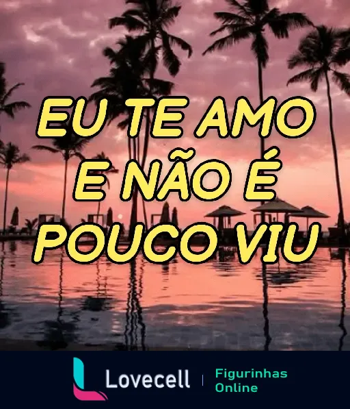 Figurinha de cantadas & indiretas com fundo de praia ao pôr do sol e a frase: 'Eu te amo e não é pouco viu', ideal para declarar seu amor.