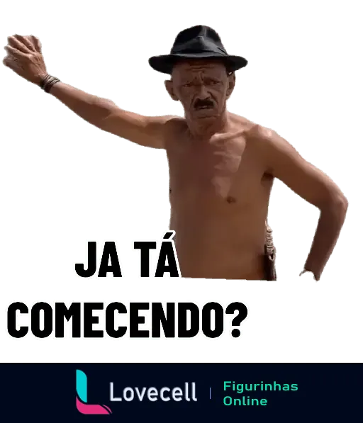 Figurinha do Tiringa sem camisa, usando chapéu preto e com expressão séria, levantando o braço e acompanhado da frase 'Já Tá Começando?'.