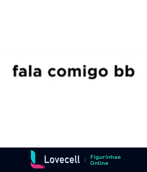 Figurinha com a frase 'fala comigo bb' em fonte simples sobre fundo branco, para iniciar conversa de forma brincalhona