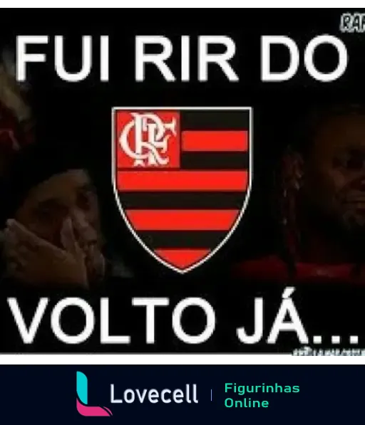 Imagem com um escudo do Flamengo e a frase 'Fui rir do Flamengo volto já'.