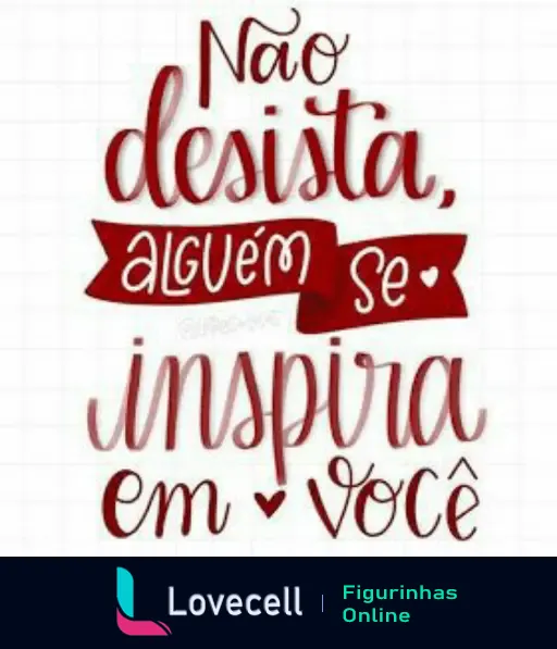 Figurinha com a mensagem motivacional 'Não desista, alguém se inspira em você' em tons de vermelho, da pasta Amém Mensagem.