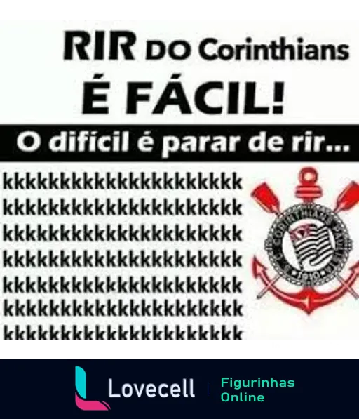 Imagem com texto: 'RIR DO Corinthians É FÁCIL! O difícil é parar de rir...' kkkkk e o logotipo do Corinthians.