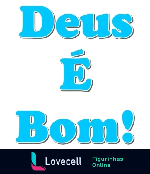 Figurinha com a frase 'Deus é Bom!' em letras grandes e tridimensionais azul claro com contornos brancos, sobre fundo transparente, transmitindo fé e positividade.