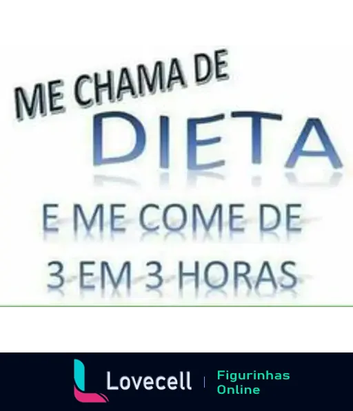 Figurinha com texto: 'Me chama de DIETA e me come de 3 em 3 horas', brincando com a ideia de dietas de forma humorística.