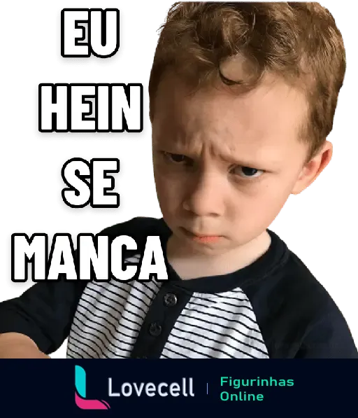 Figurinha engraçada de meme com uma criança fazendo uma expressão séria e a frase 'Eu hein se manca'.