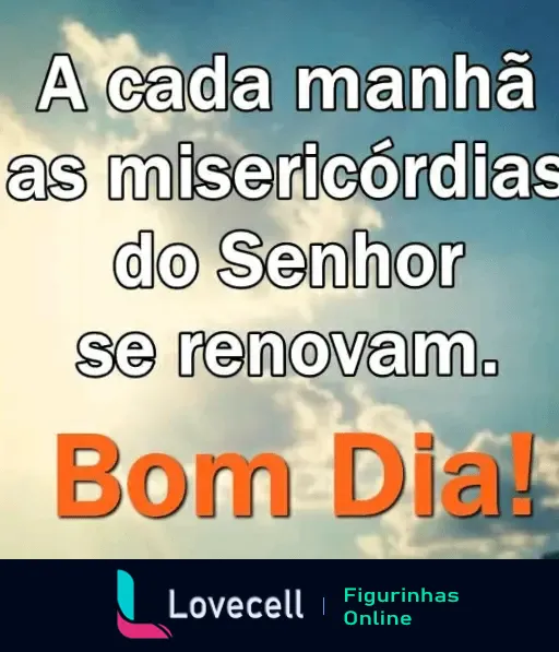 Imagem com a mensagem 'A cada manhã as misericórdias do Senhor se renovam. Bom Dia!', exibida sobre um céu azul com nuvens e raios de sol.