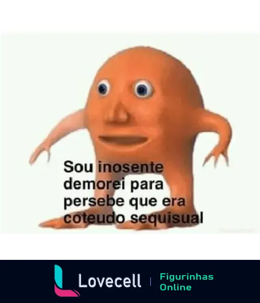 Figurinha do Laranjo com expressão perplexa e texto humorístico dizendo 'Sou inonsente, demorei para per sebr que era coteudo sequisual'.