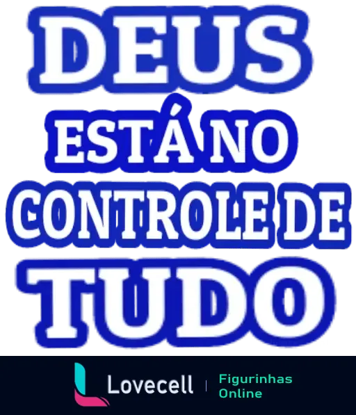 Figurinha de WhatsApp com a frase 'Deus está no controle de tudo' em letras brancas, contornadas em azul, ideal para expressar fé e confiança.