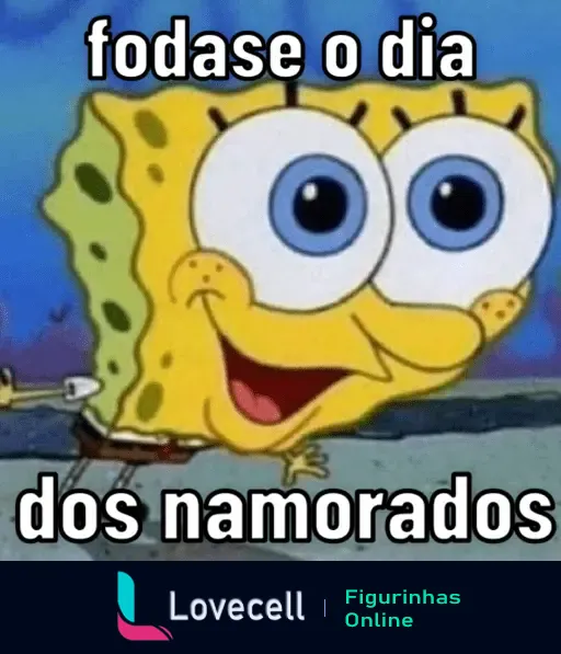 Bob Esponja com um sorriso sarcástico e a frase 'fodase o dia dos namorados', expressando desinteresse pelo Dia dos Namorados.