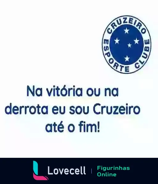 Logotipo do Cruzeiro Esporte Clube com fundo azul e texto 'Na vitória ou na derrota eu sou Cruzeiro até o fim!', expressando lealdade incondicional dos torcedores