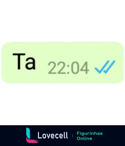 Figurinha de WhatsApp com texto 'Tá', horário 22:04 e símbolo de visto duplo azul, sugerindo pressa ou desinteresse