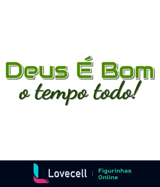 Figurinha com a frase 'Deus É Bom o tempo todo' em letras grandes e estilizadas, verde com efeitos de sombra, transmitindo uma mensagem de fé