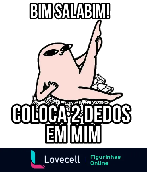 Figurinha com um personagem rosa fazendo uma pose engraçada, acompanhado do texto 'BIM SALABIM! COLOCA 2 DEDOS EM MIM'.