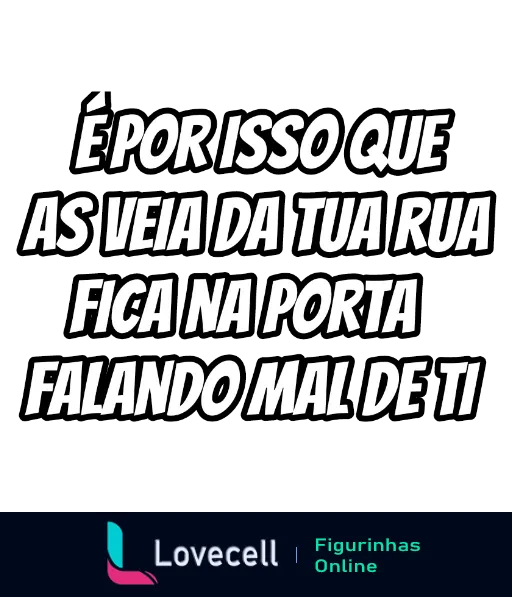 Figurinha com fundo preto e texto em branco dizendo 'Fofoca na rua' em tom humorístico sobre pessoas mais velhas discutindo sobre os outros na vizinhança