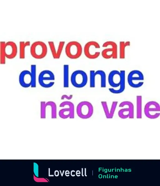 Figurinha com a frase 'provocar de longe não vale' em cores vermelha, azul e roxa, destacando a mensagem de que provocações devem ser feitas pessoalmente.