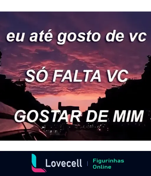 Figurinha de indireta com céu pôr do sol ao fundo, escrito 'eu até gosto de vc, só falta vc gostar de mim'. Ideal para expressar sentimentos não correspondidos.