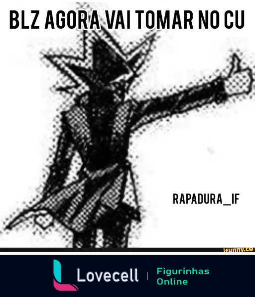 Imagem de um personagem com um chapéu pontudo fazendo gesto de aprovação, com o texto: 'BLZ AGORA VAI TOMAR NO CU' e assinado por 'RAPADURA_IF'.