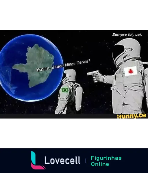 Meme de astronautas em espaço com a Terra em fundo. Um pergunta: 'Espera, é tudo Minas Gerais?' e outro responde: 'Sempre foi, uai.'