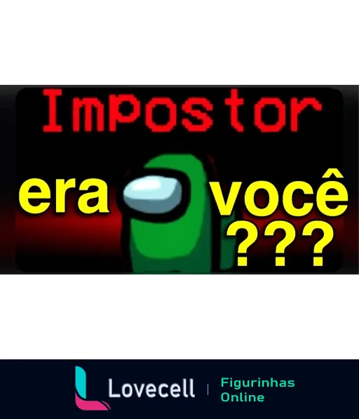 Figurinha do jogo Among Us com um personagem verde, texto 'Impostor' em vermelho e 'era você??' em branco, sobre fundo preto