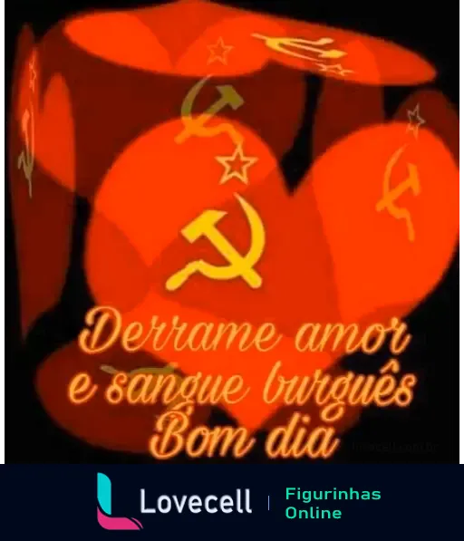 Figurinha com fundo vermelho e símbolos comunistas, incluindo a foice e o martelo. Texto: 'Derrame amor e sangue burguês Bom dia'.