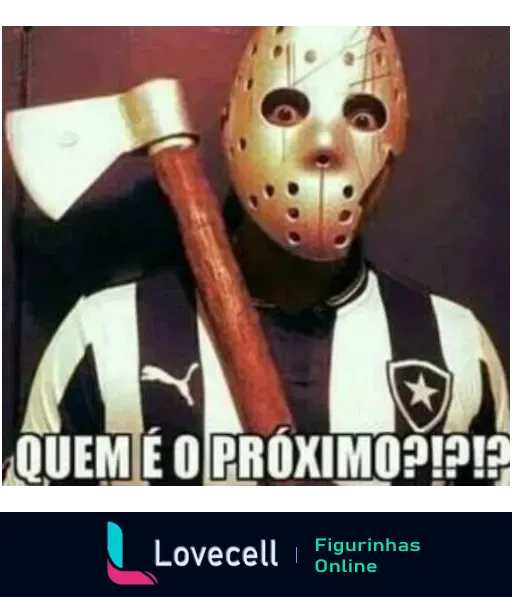 Figurinha do Jason de 'Sexta-Feira 13' com camisa do Botafogo segurando um machado e com texto 'QUEM É O PRÓXIMO?'