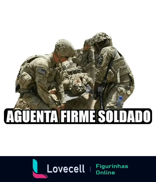 Figurinha mostrando três soldados em uniforme camuflado ajudando um colega ferido em combate, com a frase 'AGUENTA FIRME SOLDADO' em letras maiúsculas, simbolizando força e camaradagem