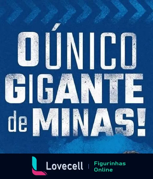 Figurinha com texto 'O ÚNICO GIGANTE DE MINAS' em letras brancas sobre fundo azul com pegadas, simbolizando força e dominância