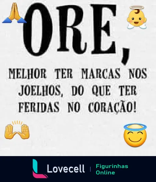 Figurinha com mensagem evangélica: 'ORE, melhor ter marcas nos joelhos, do que ter feridas no coração!' acompanhada de emojis de oração e anjo.