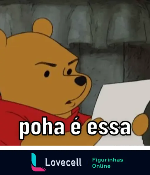 Imagem do Ursinho Pooh com expressão de raiva, segurando uma folha de papel e texto 'poha é essa'.