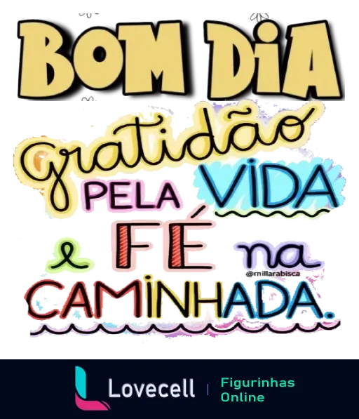 Figurinha de WhatsApp com frases motivacionais 'Bom Dia', 'Gratidão pela Vida', e 'Fé na Caminhada' em cores vibrantes e fontes variadas para inspiração matinal