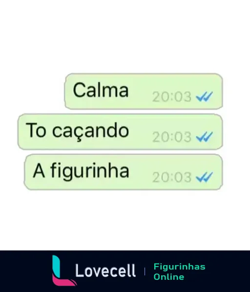 Figurinha de WhatsApp com sequência de mensagens 'Calma', 'To cagando' e 'A figurinha' enviadas às 20:03, indicando humor e pressa