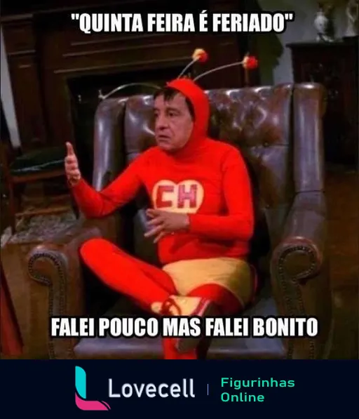 Figurinha de Chapolin Colorado sentado em poltrona, vestido de vermelho, fazendo gesto com a mão e com legenda 'Quinta Feira é Feriado - Falei pouco mas falei bonito', expressando satisfação pelo feriado próximo