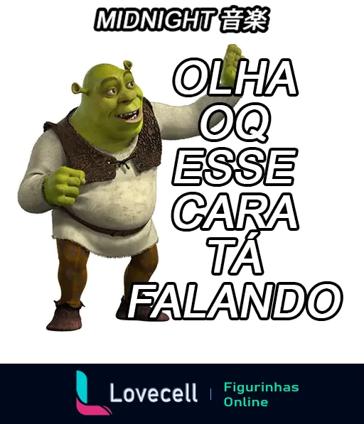 Imagem do personagem Shrek levantando o braço com texto 'Olha o que esse cara tá falando'. A palavra 'Midnight' está no canto superior, junto com caracteres japoneses.