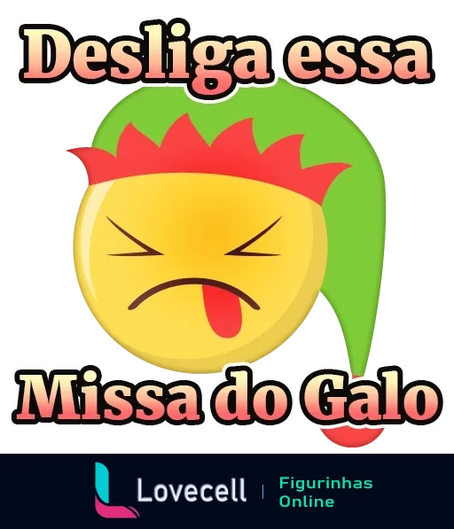 Figurinha com emoji irritado, cabelos verde e vermelho, texto 'Desliga essa Missa do Galo'