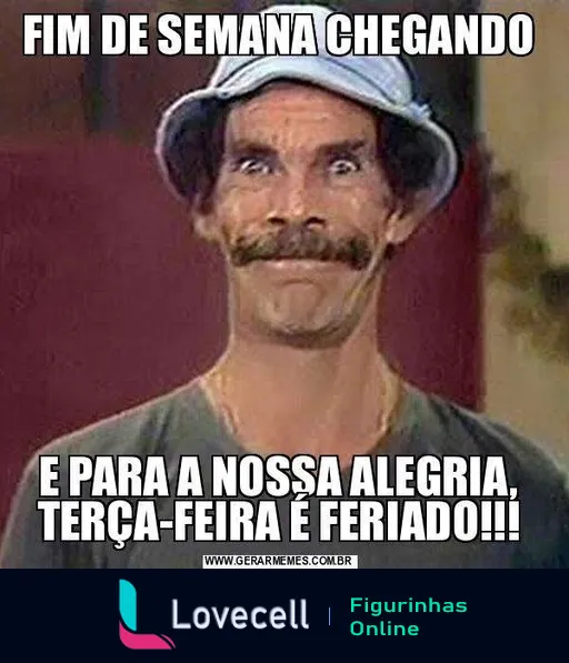 Figurinha de um homem com expressão cômica e bigode, feliz e surpreso, com texto 'FIM DE SEMANA CHEGANDO' e 'E PARA A NOSSA ALEGRIA, TERÇA-FEIRA É FERIADO!!!'