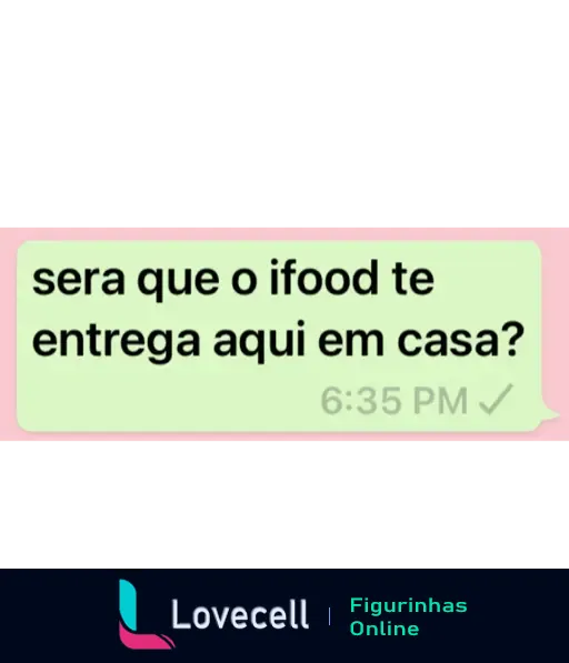 Captura de tela do WhatsApp com uma cantada dizendo: 'será que o ifood te entrega aqui em casa?' em fundo verde e texto preto, sugerindo um comentário romântico.