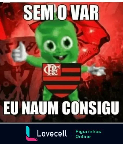 Figurinha do WhatsApp mostrando um personagem verde sorridente com a camisa do Flamengo, segurando uma bandeira do clube ao fundo e com o texto 'Sem o VAR eu naum consigu', em tom de crítica humorística sobre o time depender do VAR para vencer jogos.