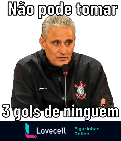 Figurinha de Tite descontente em coletiva, vestindo agasalho do Corinthians, com texto 'Não pode tomar 3 gols de ninguém'