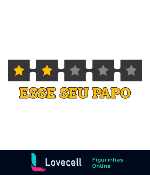 Figurinha com texto 'ESSE SEU PAPO' em letras amarelas, duas estrelas amarelas e três estrelas cinzas sobre fundo preto