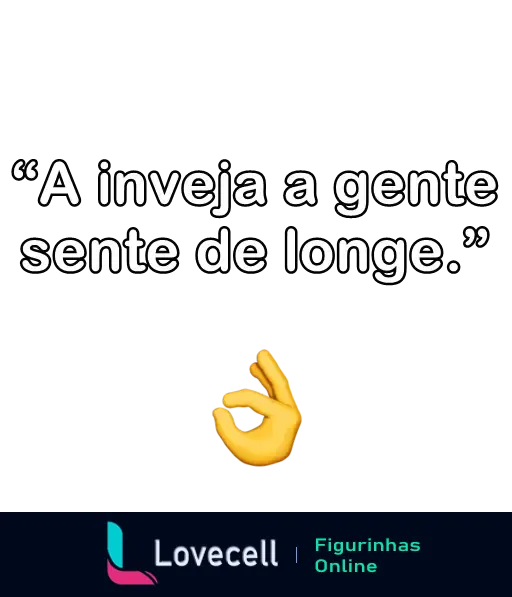 Figurinha com a frase 'A inveja a gente sente de longe' e um emoticon de mão fazendo gesto de 'ok', ideal para mandar indiretas no WhatsApp.