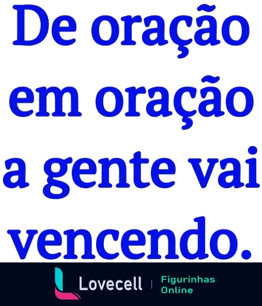 Figurinha com a frase 'De oração em oração a gente vai vencendo', destacada em texto azul, ideal para expressar fé e perseverança.