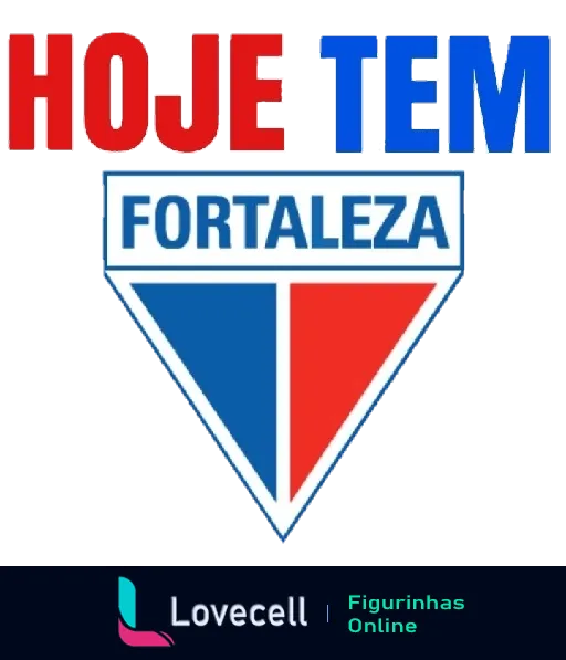 Figurinha com logotipo do Fortaleza Esporte Clube em vermelho, azul e branco, e a frase 'HOJE TEM' acima do escudo, indicando jogo do time hoje