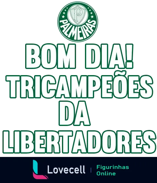 Figurinha do WhatsApp com emblema do Palmeiras, texto 'Bom Dia!' e 'Tricampeões da Libertadores' em verde e branco