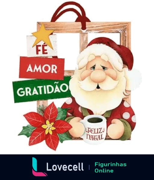 Papai Noel segurando caneca e placas com as palavras Fé, Amor, Gratidão e Feliz Natal, rodeado por estrela dourada e flor de Natal