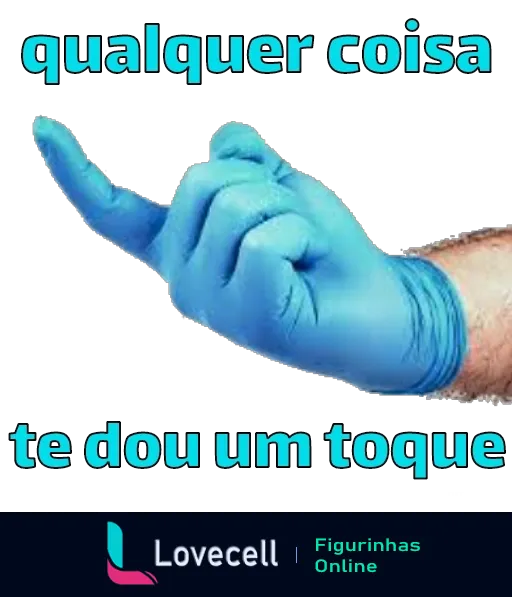 Figurinha com mão de luva azul fazendo gesto de ligação e texto 'qualquer coisa te dou um toque', simbolizando contato humorístico