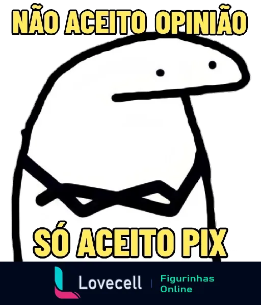 Figurinha com personagem cartoon branco humanoide segurando faixa preta com texto 'Não aceito opinião só aceito Pix', brincando com pagamentos via Pix no Brasil