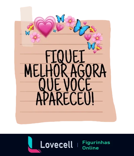 Bilhete cor de rosa com mensagem de afeto 'Fiquei Melhor Agora Que Você Apareceu', decorado com um grande coração, borboletas e flores pequenas, em estilo romântico e acolhedor